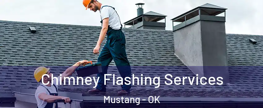  Chimney Flashing Services Mustang - OK