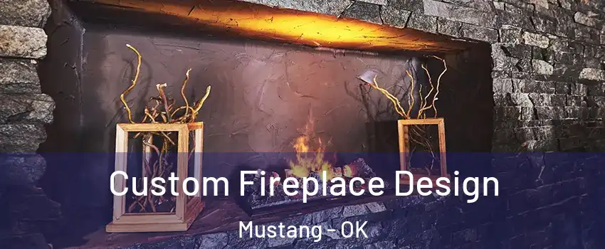 Custom Fireplace Design Mustang - OK