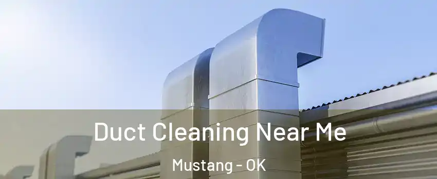Duct Cleaning Near Me Mustang - OK