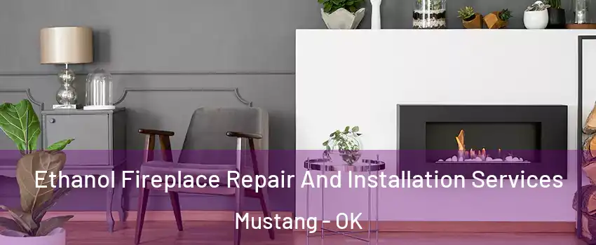  Ethanol Fireplace Repair And Installation Services Mustang - OK