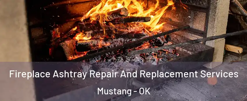  Fireplace Ashtray Repair And Replacement Services Mustang - OK