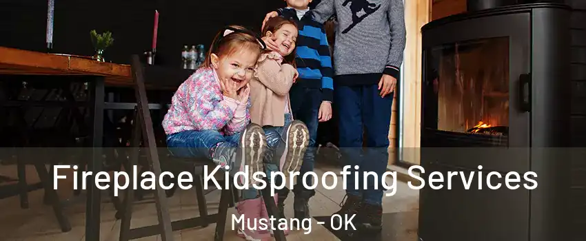  Fireplace Kidsproofing Services Mustang - OK