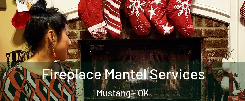  Fireplace Mantel Services Mustang - OK