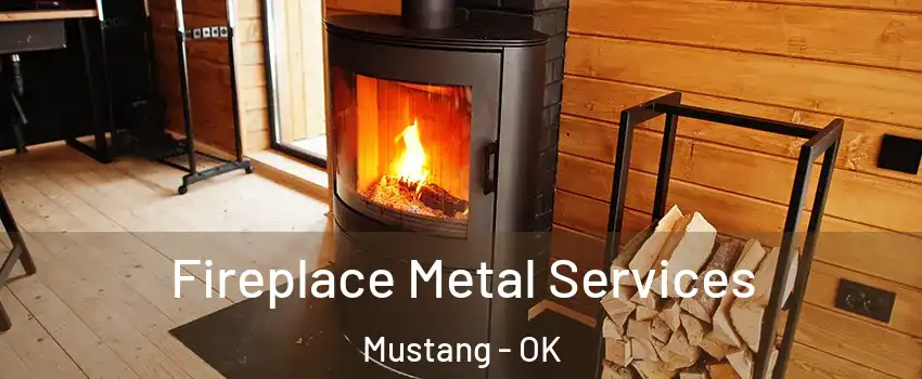  Fireplace Metal Services Mustang - OK