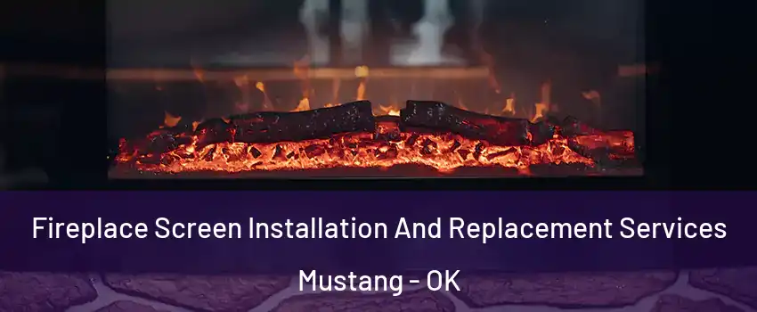  Fireplace Screen Installation And Replacement Services Mustang - OK