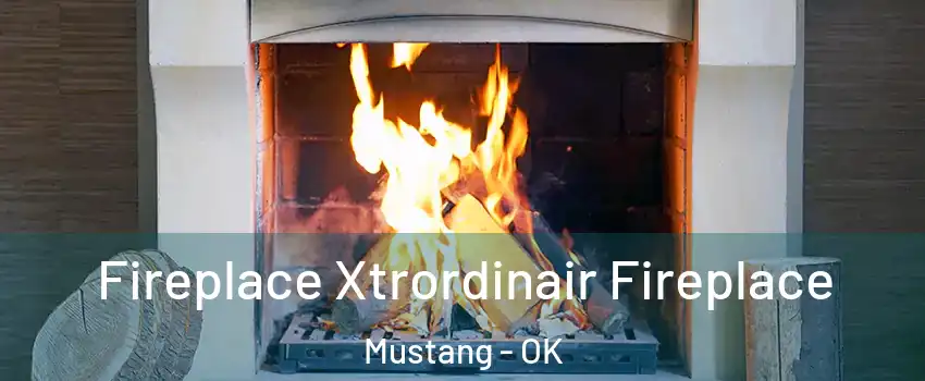  Fireplace Xtrordinair Fireplace Mustang - OK