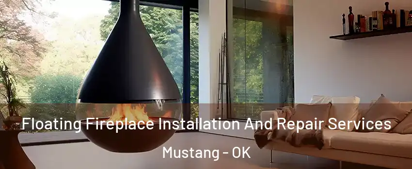  Floating Fireplace Installation And Repair Services Mustang - OK
