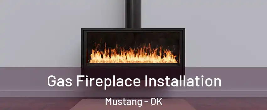  Gas Fireplace Installation Mustang - OK