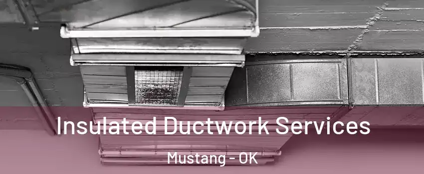  Insulated Ductwork Services Mustang - OK