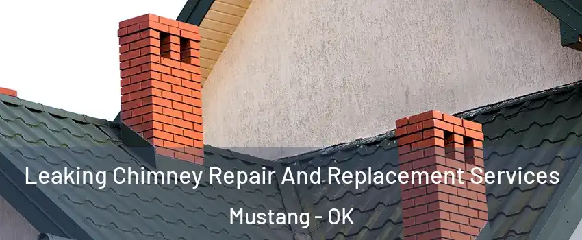  Leaking Chimney Repair And Replacement Services Mustang - OK