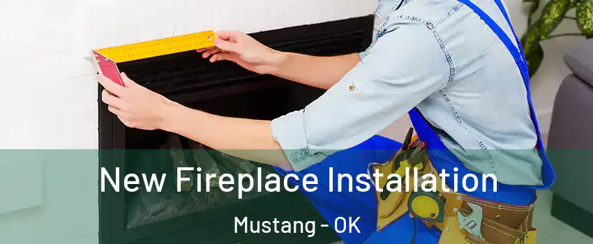  New Fireplace Installation Mustang - OK