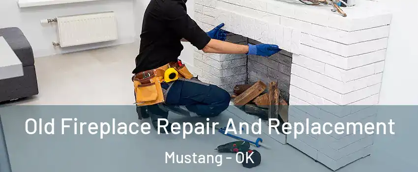  Old Fireplace Repair And Replacement Mustang - OK