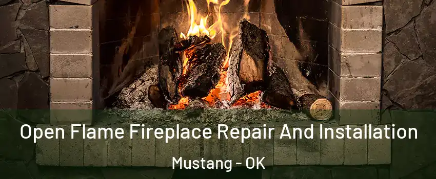  Open Flame Fireplace Repair And Installation Mustang - OK