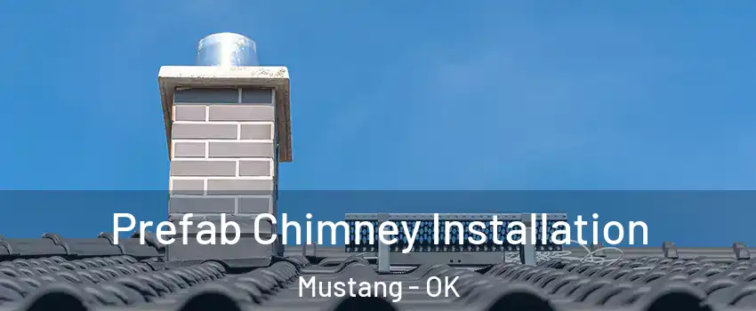 Prefab Chimney Installation Mustang - OK