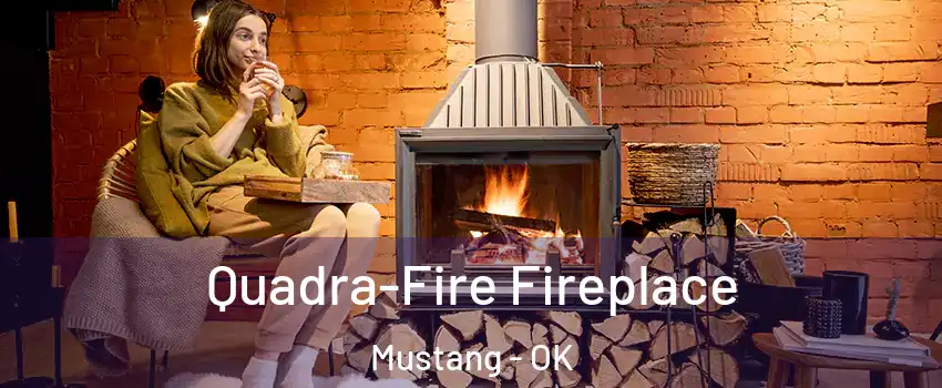  Quadra-Fire Fireplace Mustang - OK