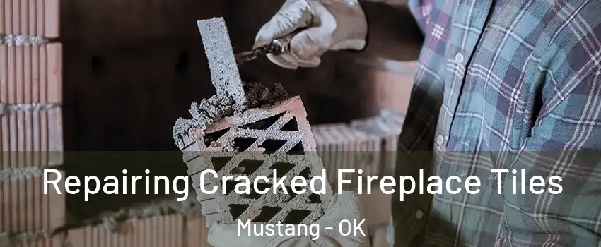  Repairing Cracked Fireplace Tiles Mustang - OK