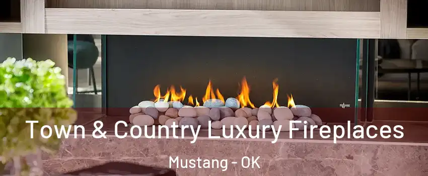  Town & Country Luxury Fireplaces Mustang - OK