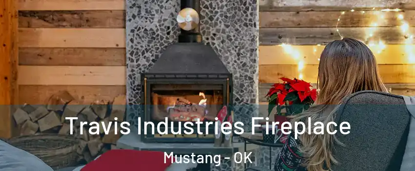  Travis Industries Fireplace Mustang - OK